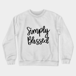 Simply Blessed quote t-shirt Crewneck Sweatshirt